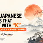 375 Japanese Names That Start With “K” for Boys, Girls & Unisex Names With Meanings