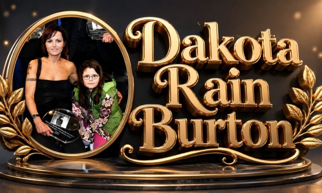 Dakota Rain Burton: Life Family & Dolores O’Riordan’s Legacy