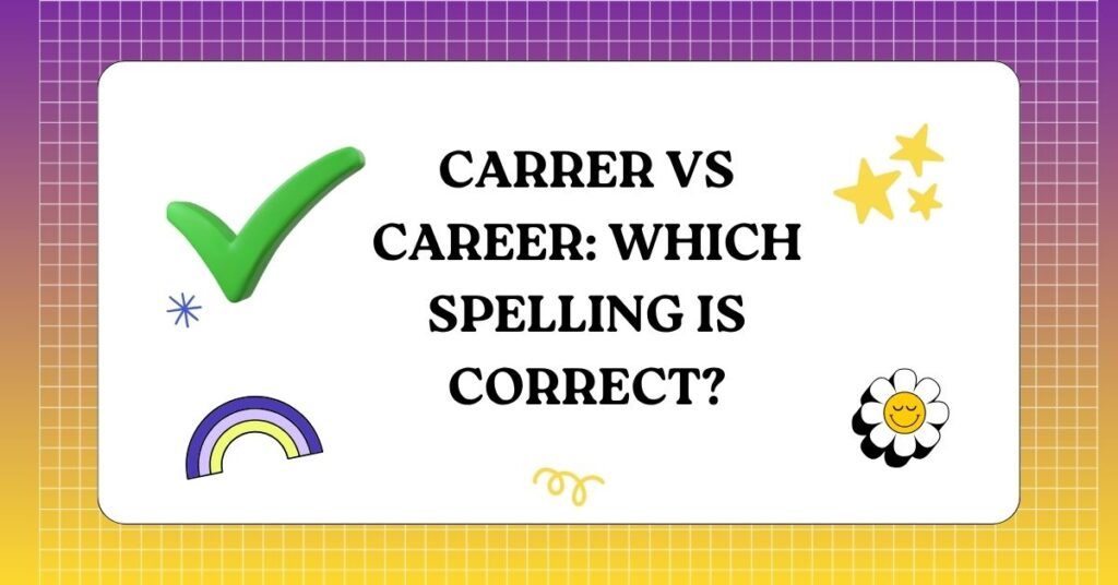 Carrer vs Career Which Spelling Is Correct