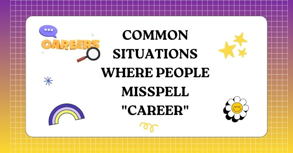 Common Situations Where People Misspell Career