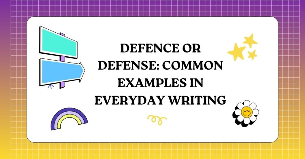 Defence or Defense Common Examples in Everyday Writing