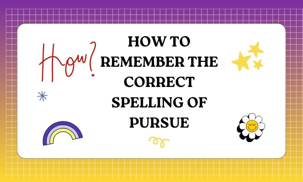 How to Remember the Correct Spelling of Pursue