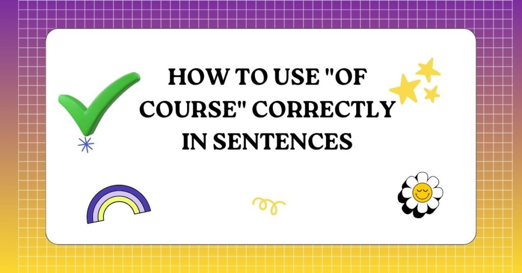 How to Use Of Course Correctly in Sentences