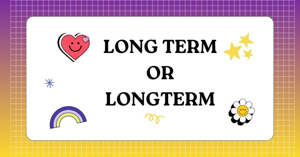 Long Term or Longterm