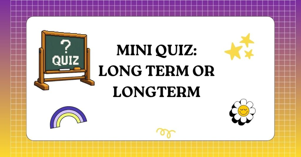 Mini Quiz Long Term or Longterm
