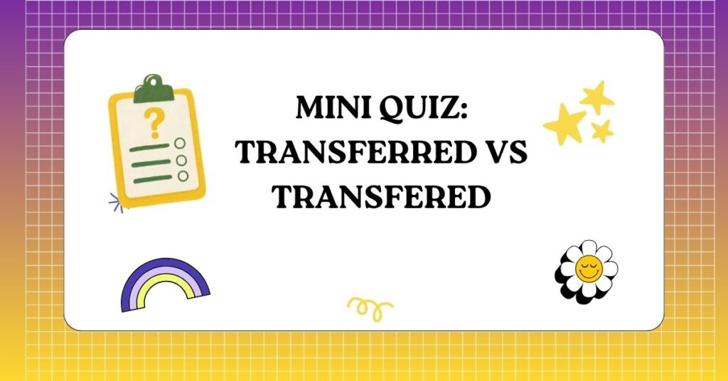 Mini Quiz Transferred vs Transfered