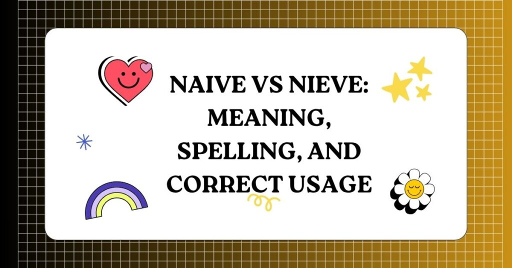 Naive vs Nieve Meaning, Spelling, and Correct Usage