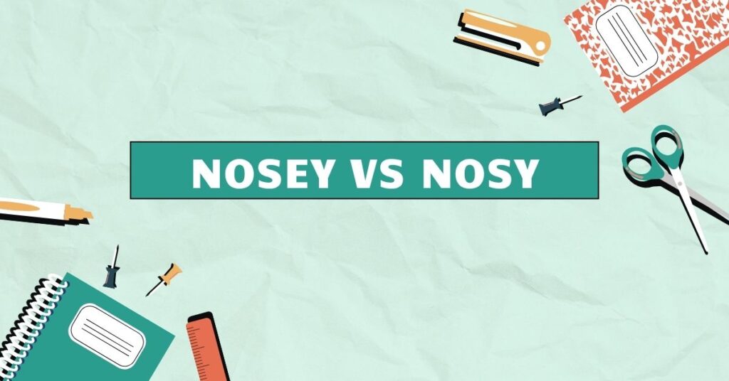 Nosey vs Nosy