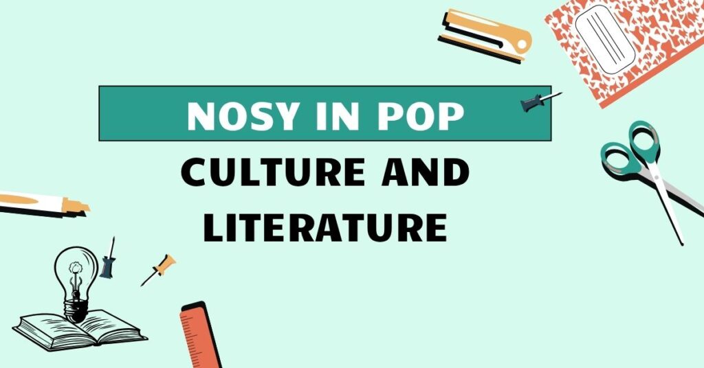 Nosy in Pop Culture and Literature