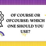 Of Course or Ofcourse Which One Should You Use