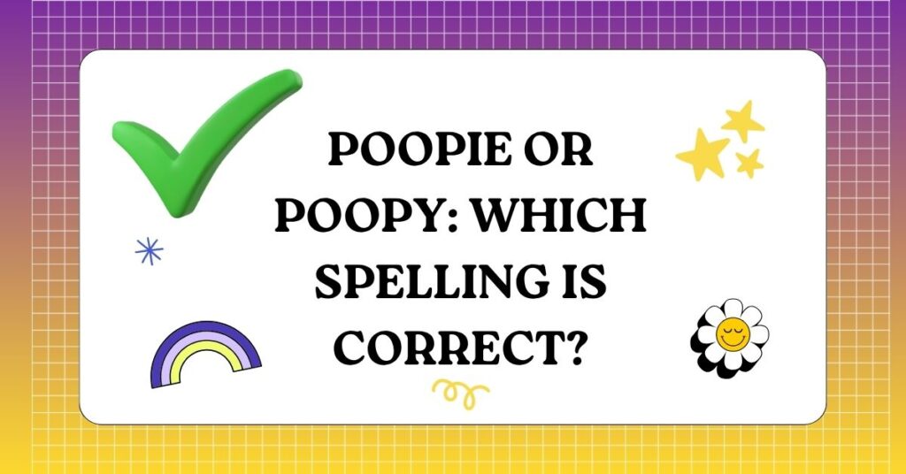 Poopie or Poopy Which Spelling Is Correct