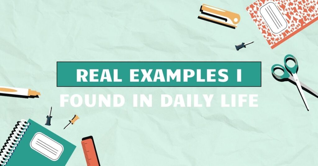 Real Examples I Found in Daily Life