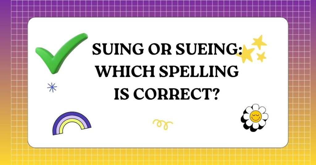 Suing or Sueing Which Spelling Is Correct