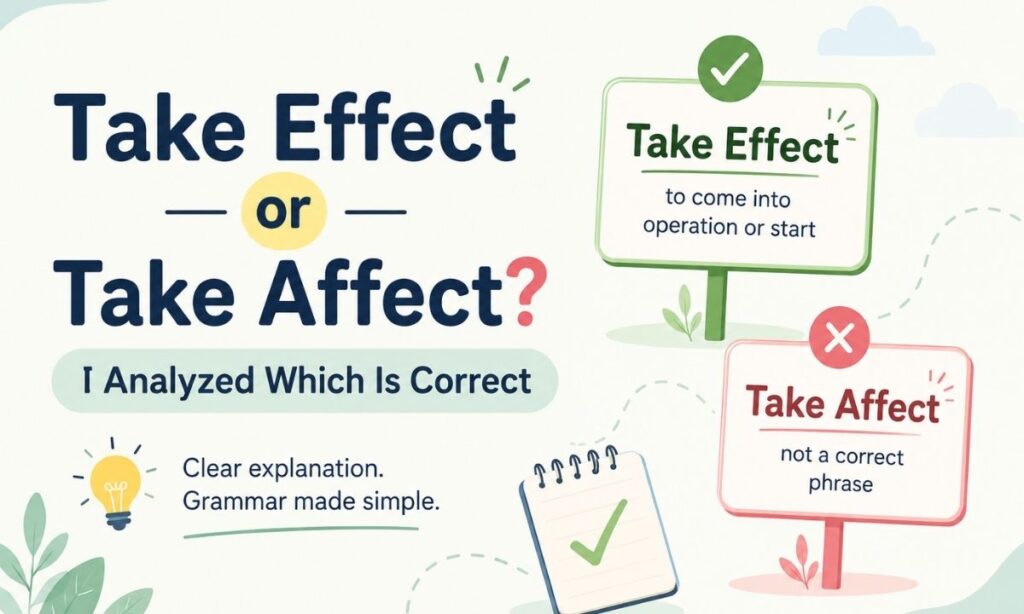 Take Effect or Take Affect I Analyzed Which Is Correct