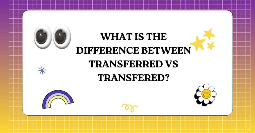 Transferred vs Transfered