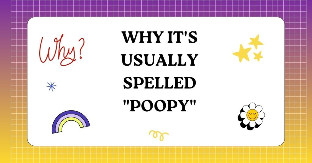 Why It's Usually Spelled Poopy