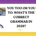 You Too or You To What's the Correct Grammar in 2026